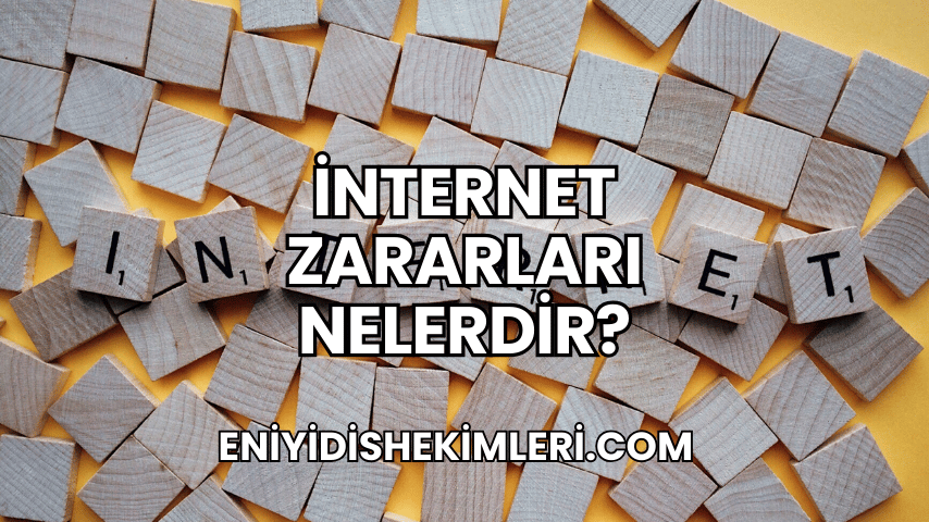 İnternet Zararları Nelerdir?