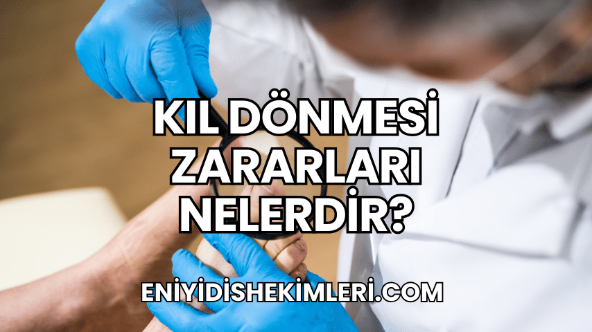 Kıl Dönmesi Zararları Nelerdir?