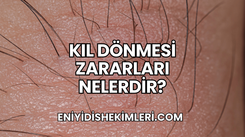 Kıl Dönmesi Zararları Nelerdir?