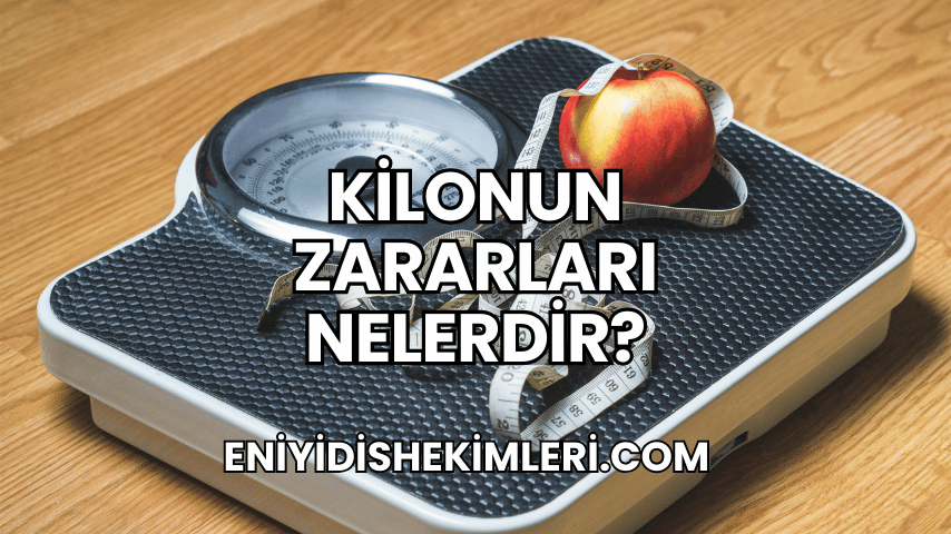 Kilonun Zararları Nelerdir?