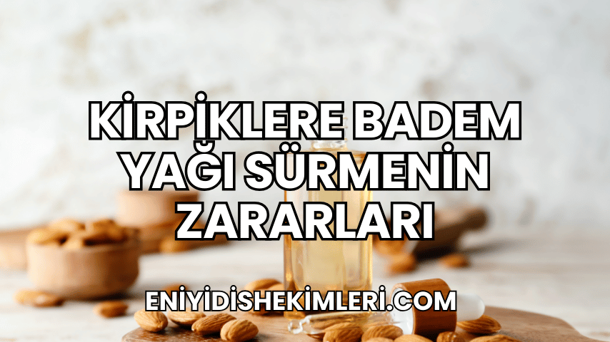 Kirpiklere Badem Yağı Sürmenin Zararları