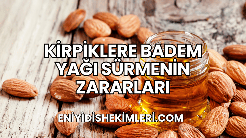 Kirpiklere Badem Yağı Sürmenin Zararları