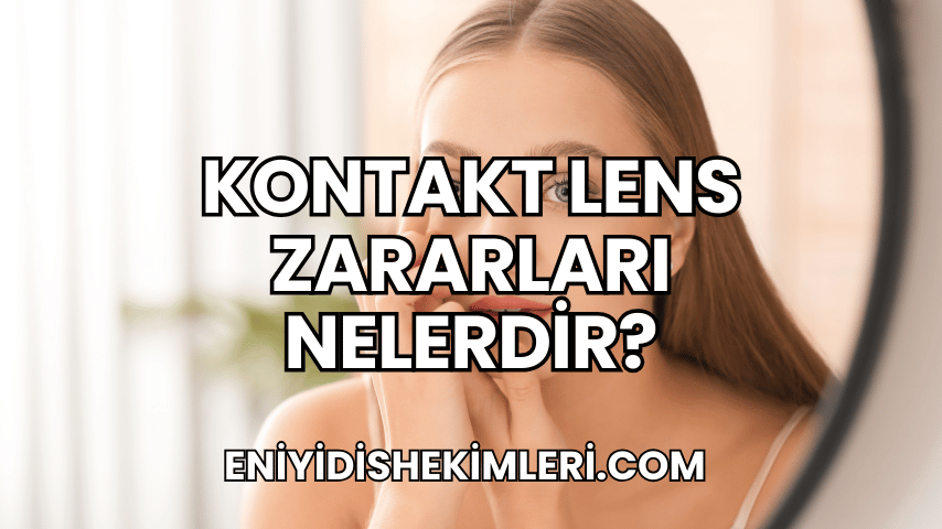 Kontakt Lens Zararları Nelerdir?