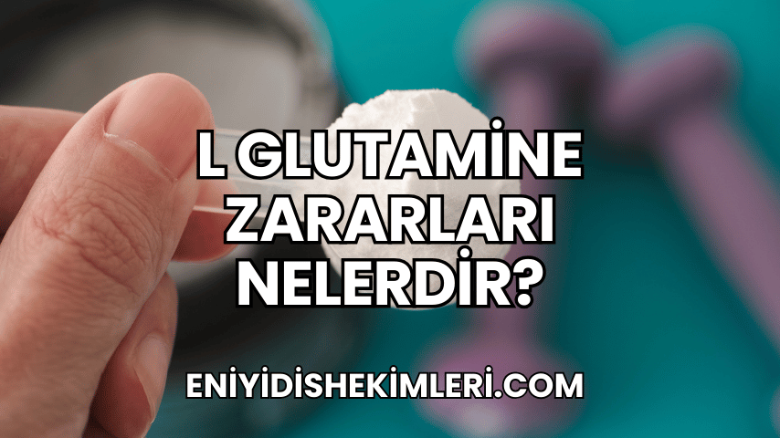 L Glutamine Zararları Nelerdir?