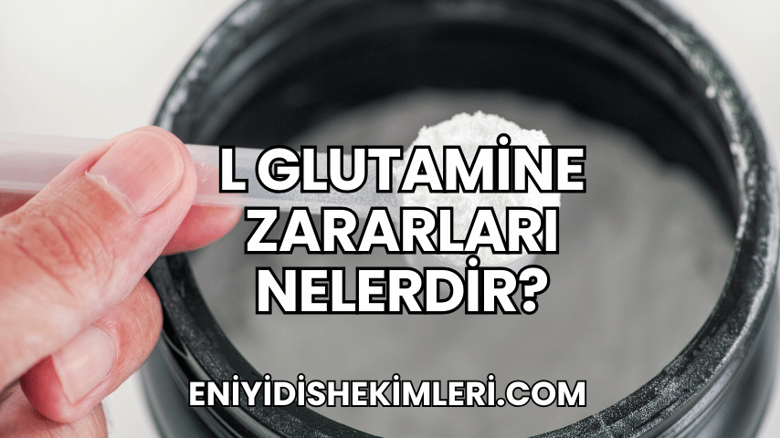 L Glutamine Zararları Nelerdir?