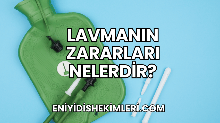 Lavmanın Zararları Nelerdir?