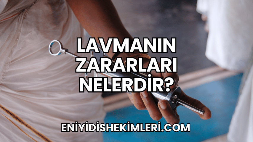 Lavmanın Zararları Nelerdir?