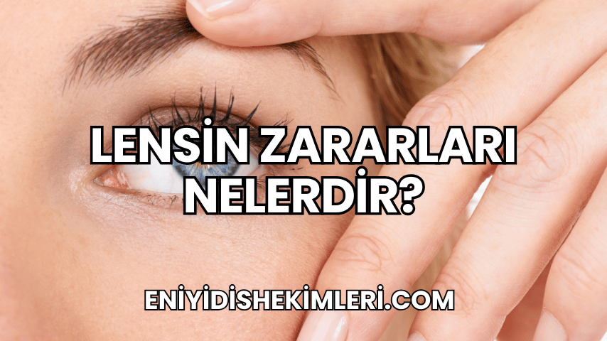 Lensin Zararları Nelerdir?