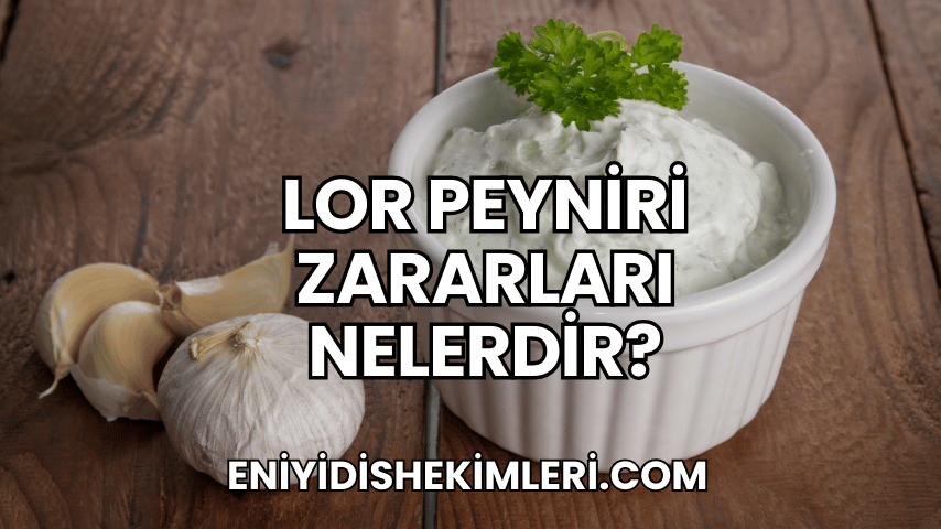 Lor Peyniri Zararları Nelerdir?