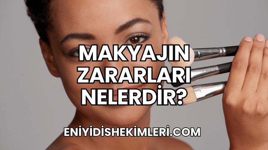 Makyajın Zararları Nelerdir?