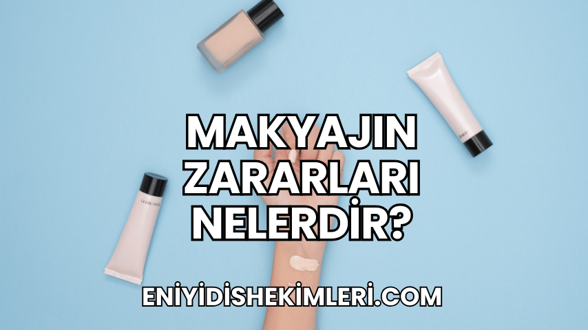 Makyajın Zararları Nelerdir?