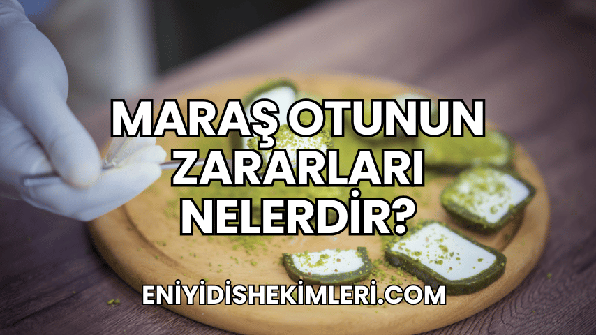 Maraş Otunun Zararları Nelerdir?