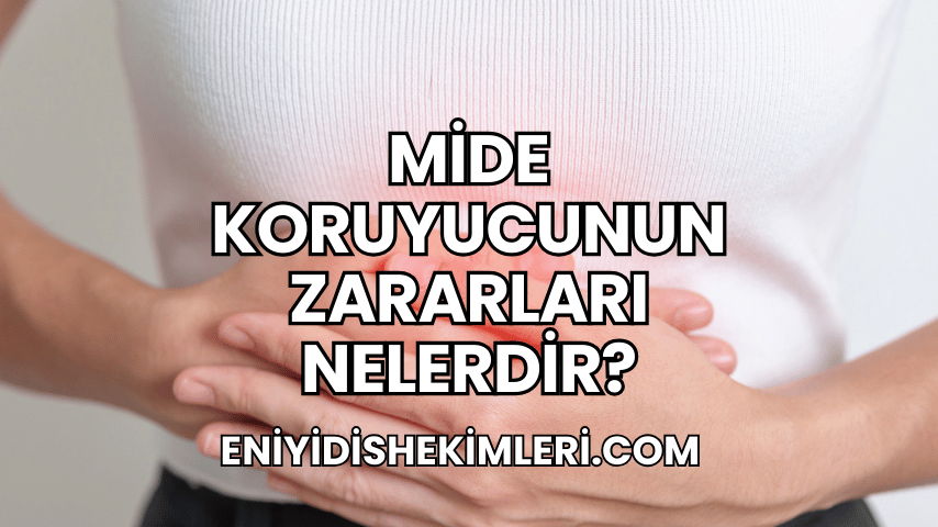 Mide Koruyucunun Zararları Nelerdir?