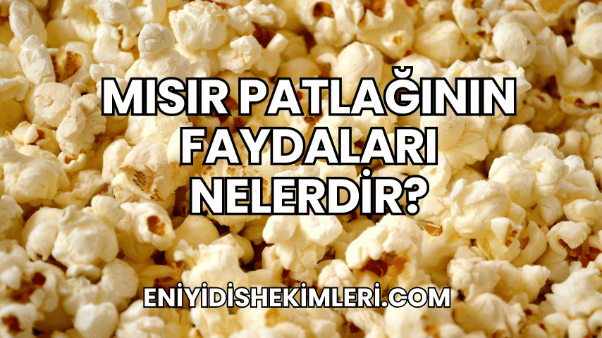 Mısır Patlağının Faydaları Nelerdir?