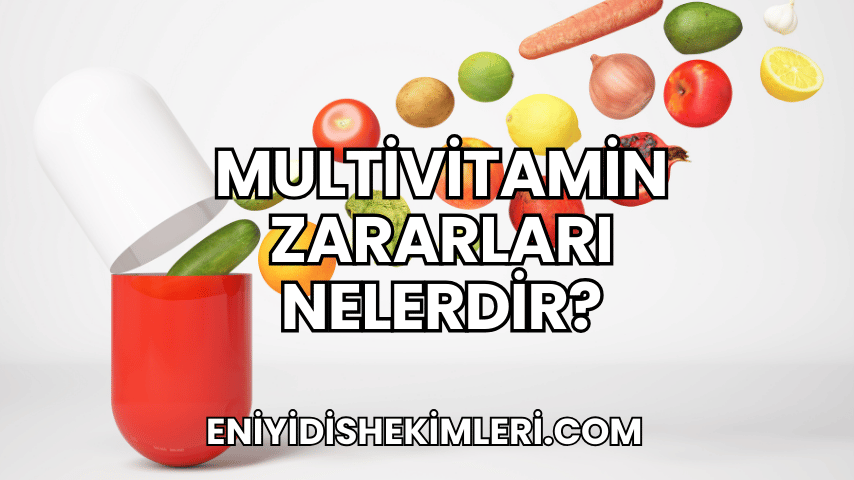 Multivitamin Zararları Nelerdir?