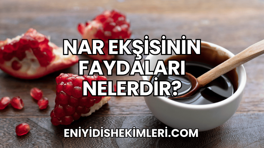 Nar Ekşisinin Faydaları Nelerdir?