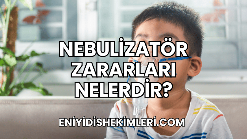 Nebulizatör Zararları Nelerdir?