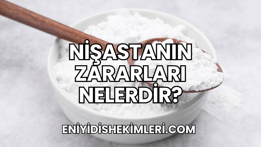 Nişastanın Zararları Nelerdir?