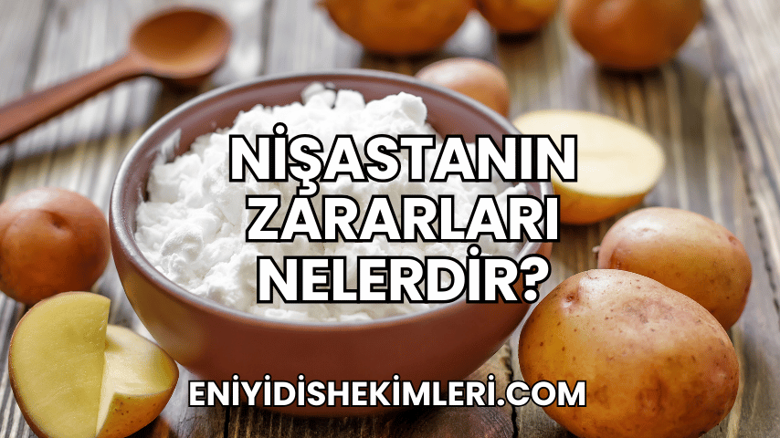 Nişastanın Zararları Nelerdir?