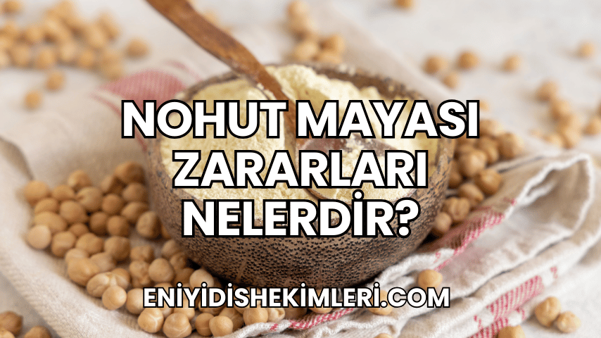 Nohut Mayası Zararları Nelerdir?