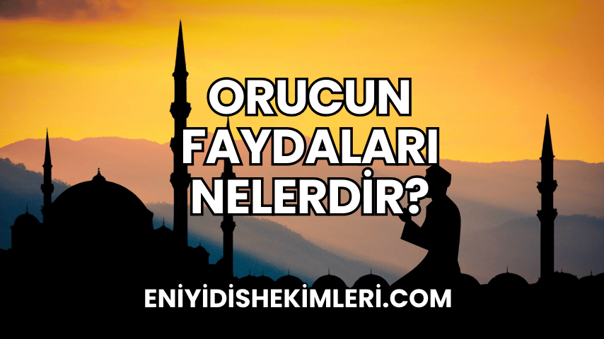 Orucun Faydaları Nelerdir?