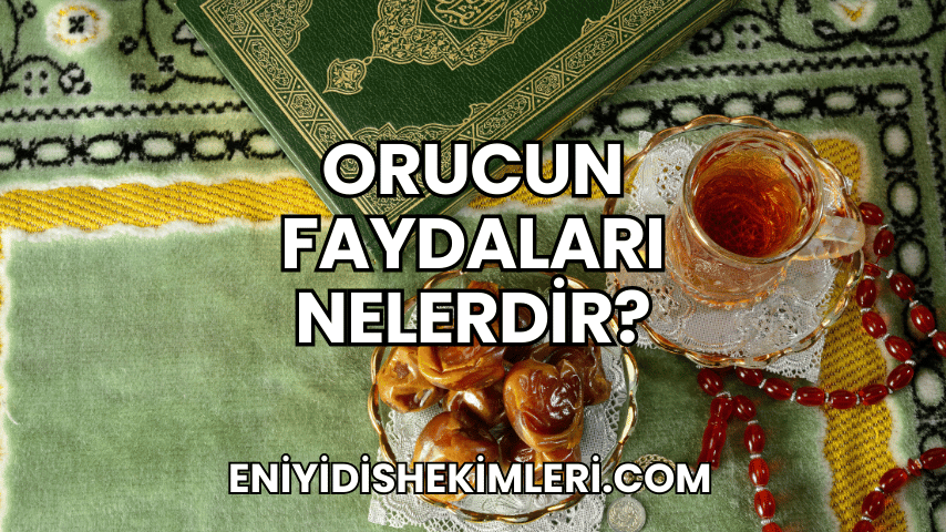 Orucun Faydaları Nelerdir?