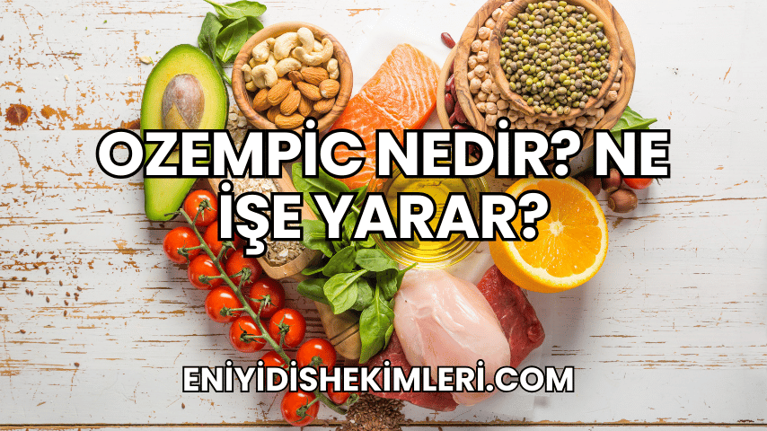 Ozempic Nedir? Ne İşe Yarar?