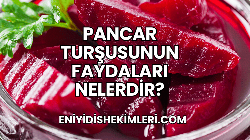 Pancar Turşusunun Faydaları Nelerdir?