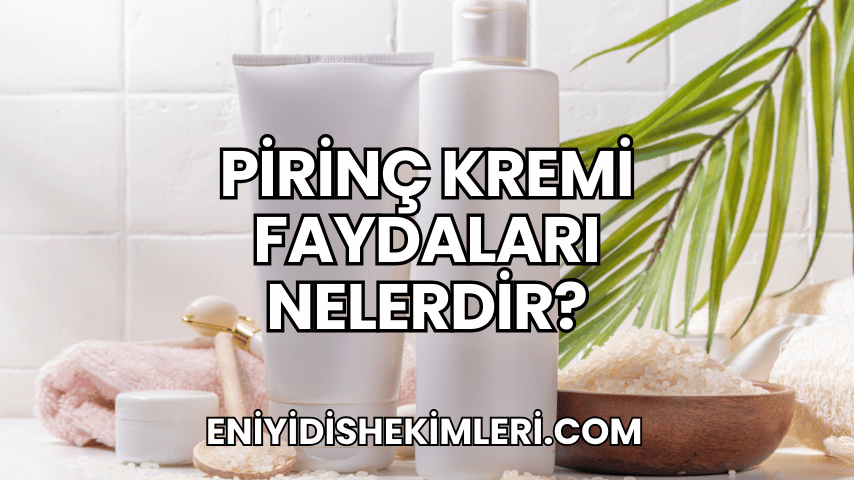 Pirinç Kremi Faydaları Nelerdir?