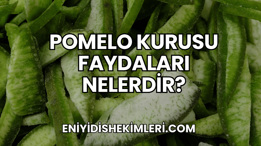 Pomelo Kurusu Faydaları Nelerdir?