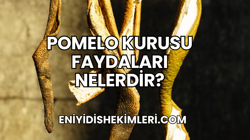 Pomelo Kurusu Faydaları Nelerdir?