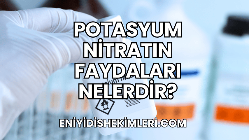 Potasyum Nitratın Faydaları Nelerdir?