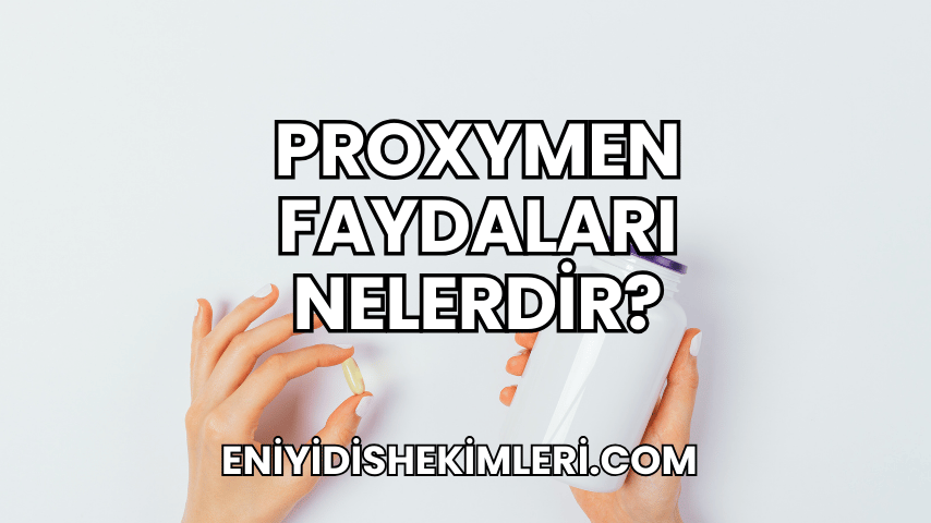 Proxymen Faydaları Nelerdir?