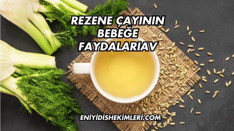 Rezene Çayının Bebeğe Faydaları