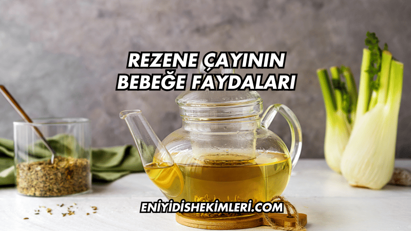 Rezene Çayının Bebeğe Faydaları