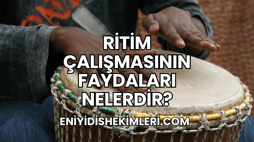 Ritim Çalışmasının Faydaları Nelerdir?