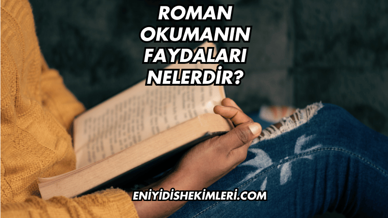 Roman Okumanın Faydaları Nelerdir?