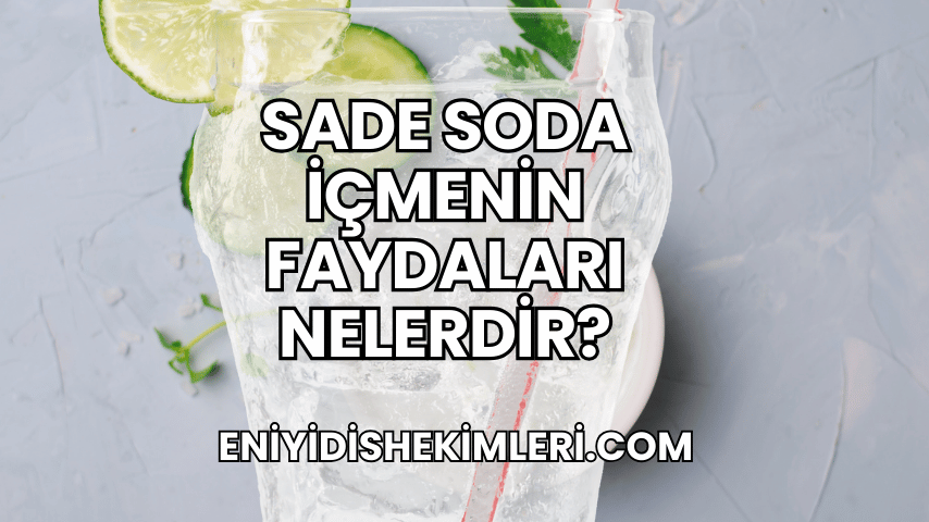 Sade Soda İçmenin Faydaları Nelerdir?