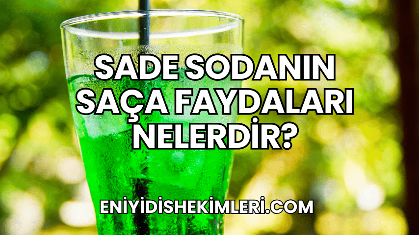 Sade Sodanın Saça Faydaları Nelerdir?