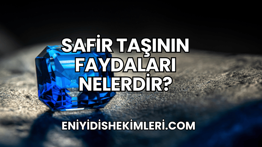 Safir Taşının Faydaları Nelerdir?