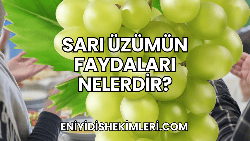 Sarı Üzümün Faydaları Nelerdir?