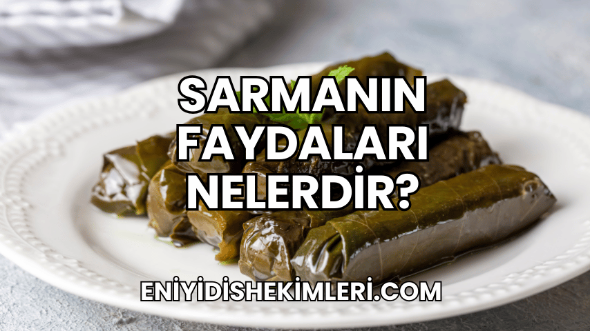 Sarmanın Faydaları Nelerdir?