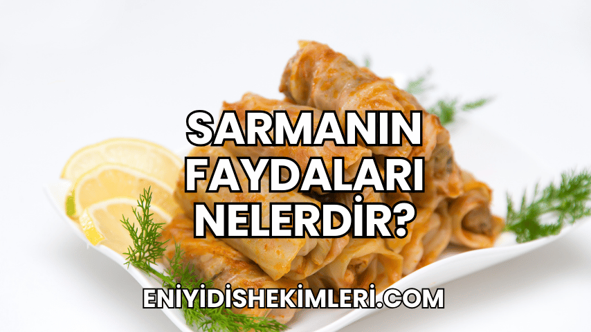 Sarmanın Faydaları Nelerdir?