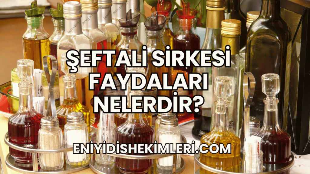 Şeftali Sirkesi Faydaları Nelerdir?