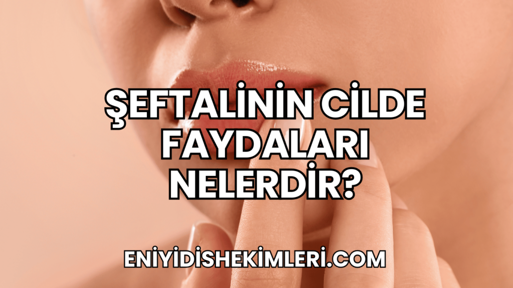 Şeftalinin Cilde Faydaları Nelerdir?