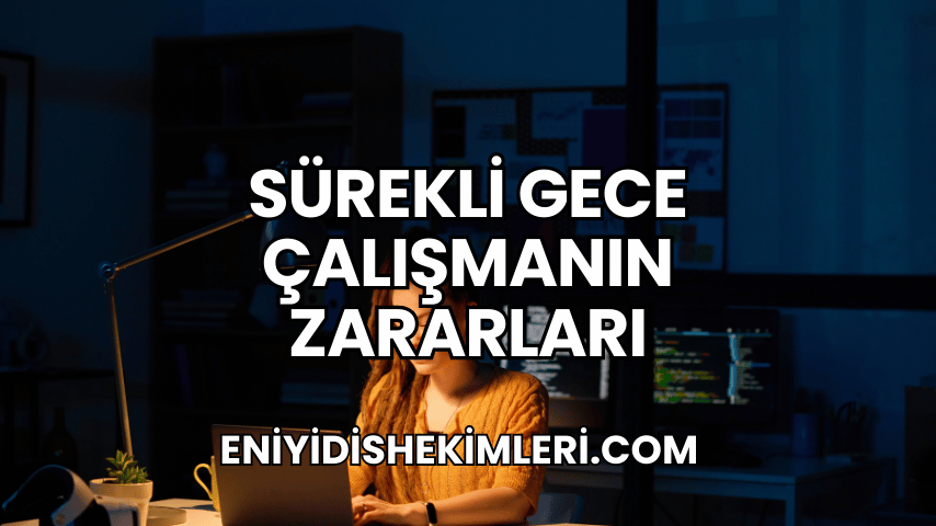 Sürekli Gece Çalışmanın Zararları