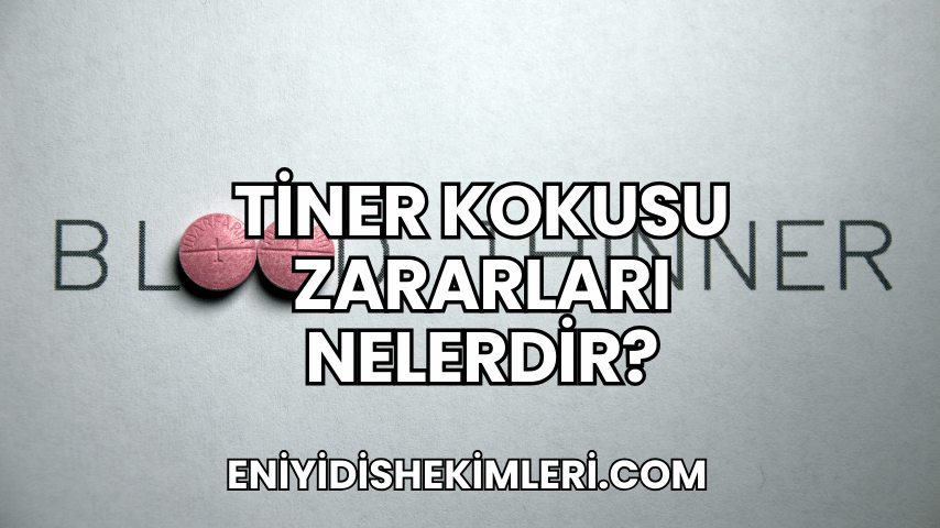 Tiner Kokusu Zararları Nelerdir?