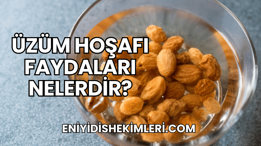 Üzüm Hoşafı Faydaları Nelerdir?