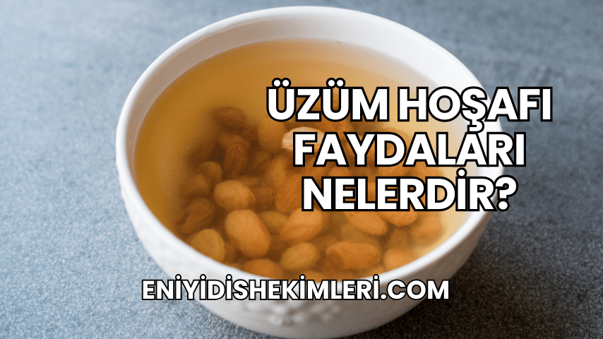 Üzüm Hoşafı Faydaları Nelerdir?