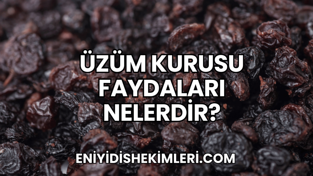 Üzüm Kurusu Faydaları Nelerdir?